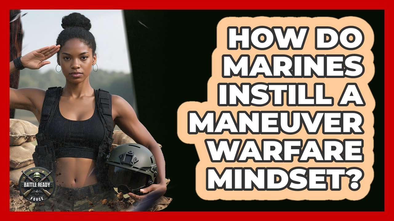 How Do Marines Instill A Maneuver Warfare Mindset? - Battle Ready Force