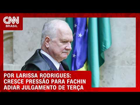 Cresce pressão para Fachin adiar julgamento de Moraes marcado para terça-feira (15) | CNN AGORA