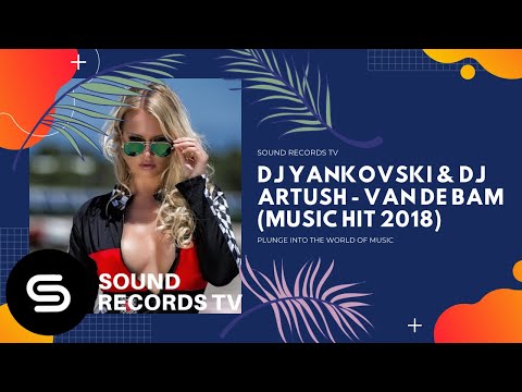 Dj Yankovski & Dj Artush - Van De Bam (Music Hit 2018)