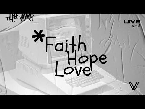Sunday Service | Faith, Hope, Love | The Way Online 11am
