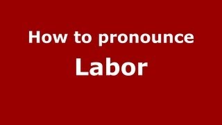 How to pronounce Labor