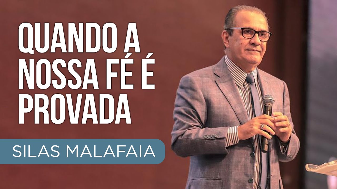 Pastor Silas Malafaia - Quando a nossa fé é provada