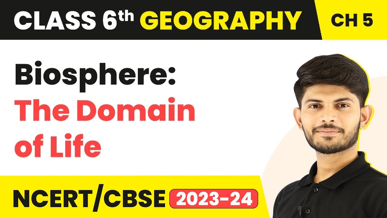 Class 6 Geography Chapter 5 | Biosphere: The Domain of Life - Major Domains of the Earth