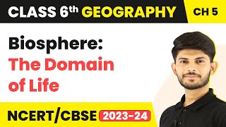 Class 6 Geography Chapter 5 | Biosphere: The Domain of Life - Major Domains of the Earth