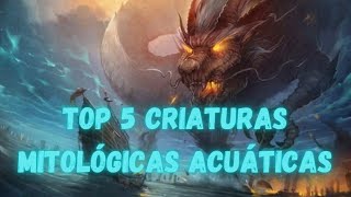 🐙☠️Los 5 MONSTRUOS ACUÁTICOS MÁS TEMIBLES de los mitos y las leyendas | Criaturas Mitológicas ☠️🐙