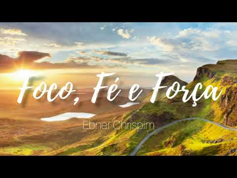 Foco, fé e força - Ebner Chrispim