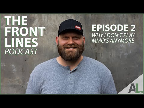 Why I don't Play MMORPG's Anymore! The Front Lines Podcast Ep. 2