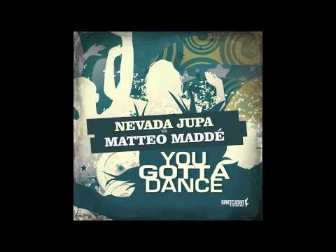 NEVADA JUPA vs MATTEO MADDE' - YOU GOTTA DANCE