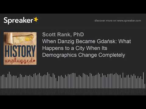 When Danzig Became Gdańsk: What Happens to a City When Its Demographics Change Completely (part 3 of