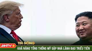 Tổng thống Mỹ hé lộ khả năng sớm gặp nhà lãnh đạo Triều Tiên | ANTV