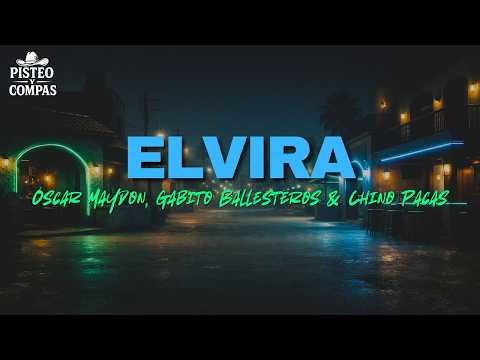 Óscar Maydon, Gabito Ballesteros & Chino Pacas - Elvira (LETRA)