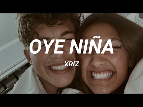 Oye niña te digo una cosita (Oye Niña - XRIZ / letra)