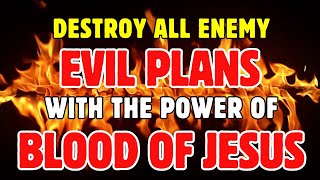 Destroy all Enemy Evil Plans with the Power of Blood of Jesus | Break Every Curse against your Life