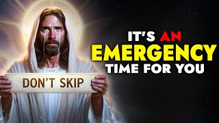 God Says ➨ It's an Emergency Time for You | God Message Today For You | God Tells