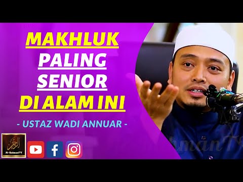 Ustaz Wadi Annuar - MAKHLUK PALING SENIOR DI ALAM INI