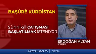 Erdoğan Altan: Sünni-Şii çatışması başlatılmak isteniyor.