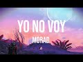 Morad - Yo No Voy (Letra/Lyrics)