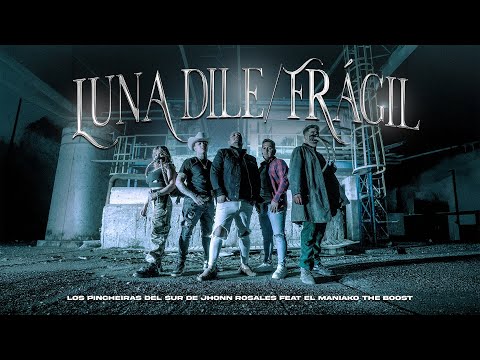 Los Pincheira del Sur De Jhonn Rosales & El Maniako The Boost - Luna Dile / Frágil (Video Oficial)