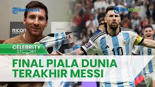 Final Piala Dunia Terakhir, Mega Bintang Leonel Messi Bakal Pensiun: Selangkah Lagi
