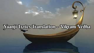 Yaanji Lyrics Translation – Vikram Vedha