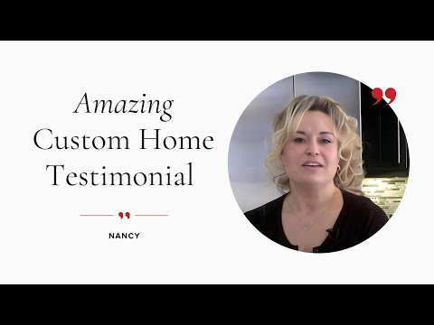 Nancy's Custom Home Full Testimonial