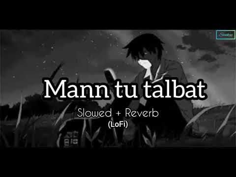Mann Tu Talbat - Slowed+Reverb | LoFi |by Hamza Faruqi @LofiKingSankyy