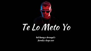 Te Lo Meto Yo - bad bunny x largo over x Arcangel