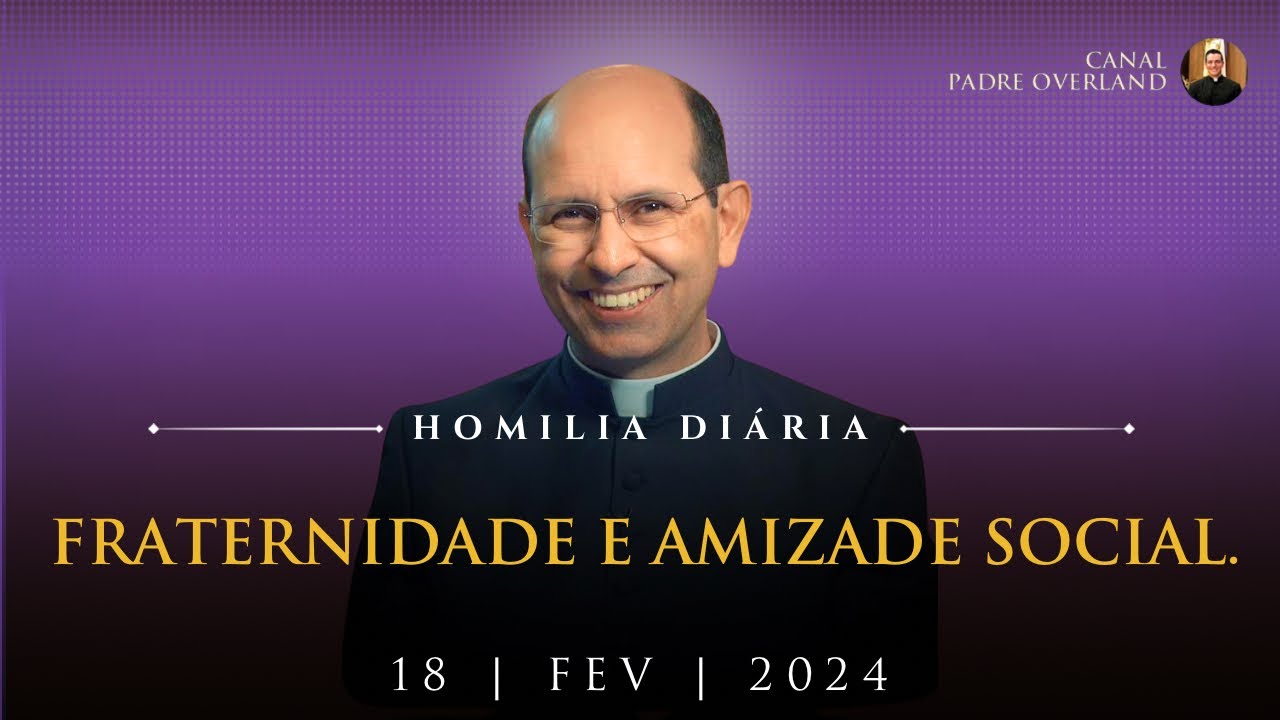 Fraternidade e Amizade Social (Pe. Paulo Ricardo - Homilia - 18/02/2024)