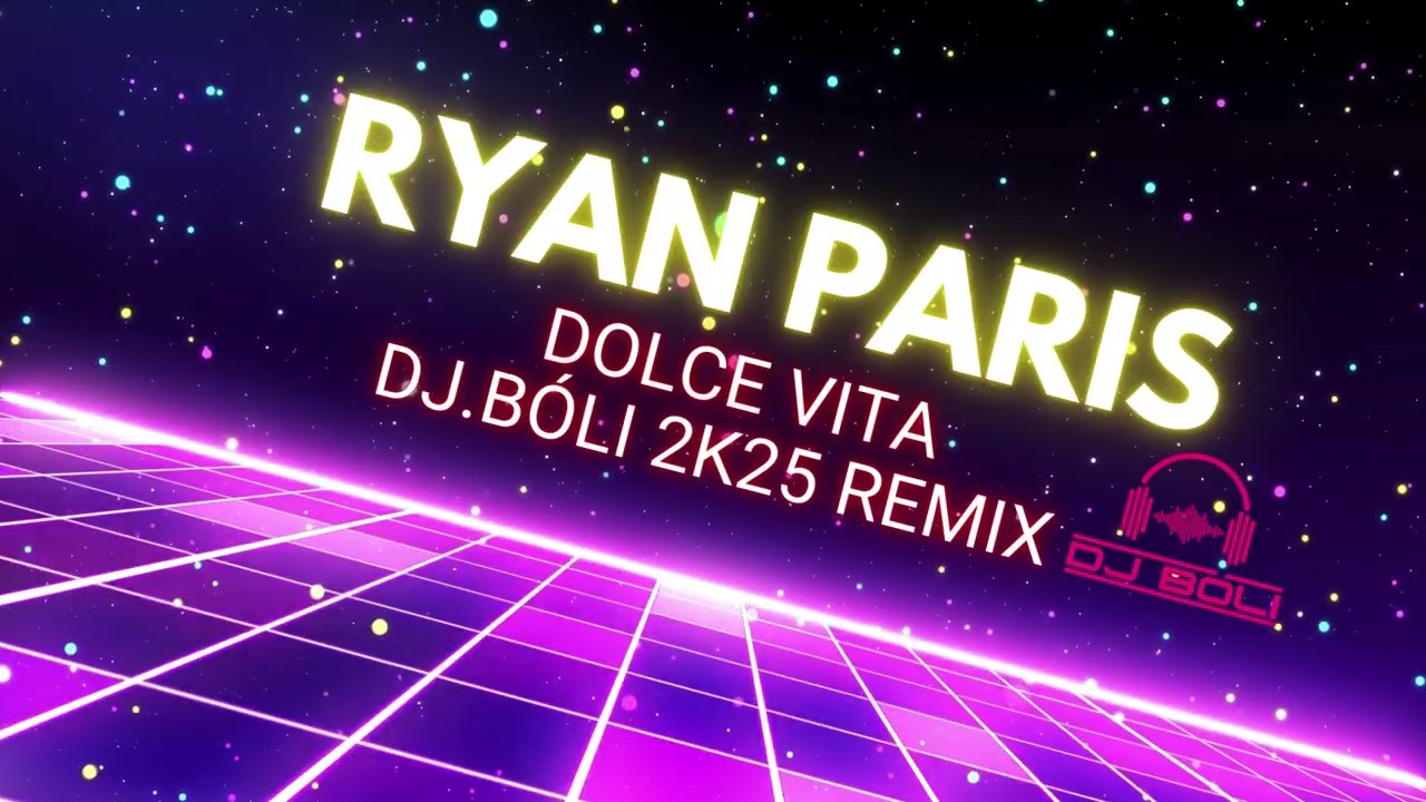 RYAN PARIS  - DOLCE VITA 2K25 DJ BÓLI REMIX