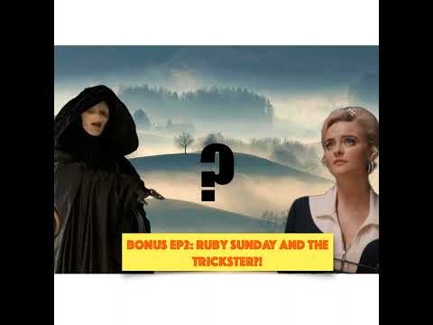 S2 Bonus Ep2: Ruby Sunday and the Trickster Connection?!