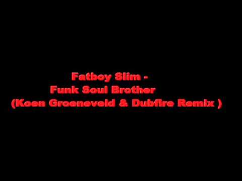 Fatboy Slim - Funk Soul Brother ( Koen Groeneveld & Dubfire Remix)