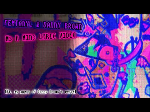 Femtanyl & Danny Brown - M3 N MIN3 lyric video