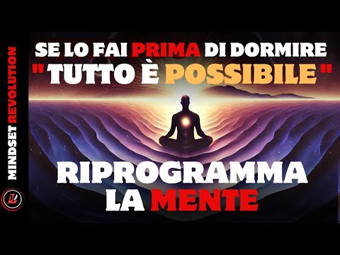Riprogramma la Mente Subconscia Prima di Dormire: L’Universo Ti Donerà Tutto Ciò che Desideri