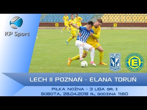 Lech II Poznań - Elana Toruń / LIVE / 3 Liga gr. II [28.04.2018]