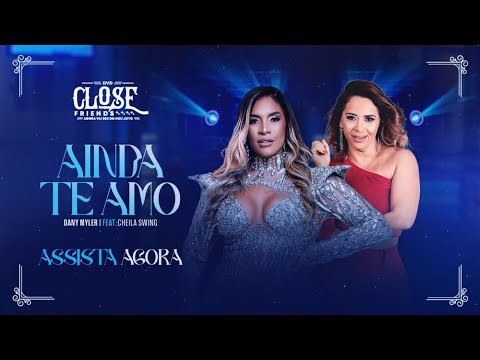 AINDA TE AMO - DANY MYLER FEAT. CHEILA SWING (DVD CLOSE FRIENDS)