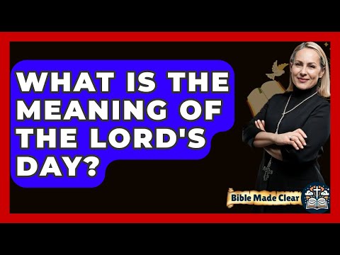 What Is The Meaning Of The Lord's Day? - BibleMadeClear.com