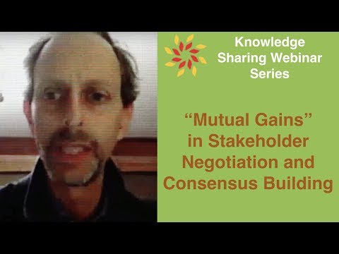 "Mutual Gains" in Stakeholder Negotiation and Consensus Building - Knowledge Sharing Webinar Series