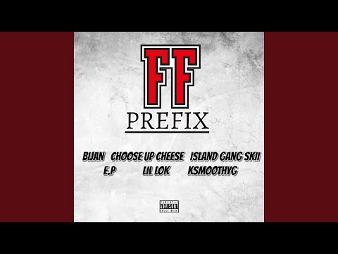 FF PREFIX (feat. Choose Up Cheese, Island Gang Skii, E.P, Lil Lok & KSmoothYG)