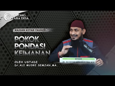 1. Pokok Pondasi Keimanan - Ustadz DR. Ali Musri Semjan, MA.
