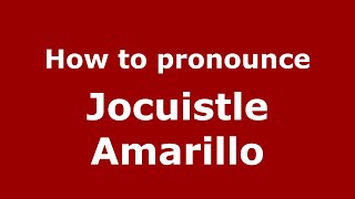 How to pronounce Jocuistle Amarillo