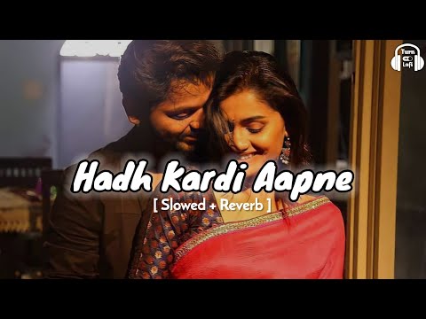 Hadh kardi aapne - Slowed & Reverb | Udit narayan | hadh kardi aapne song Lofi version