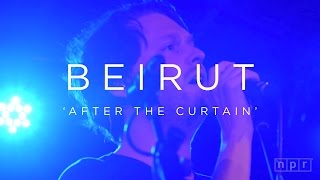Beirut: After The Curtain | NPR MUSIC FRONT ROW