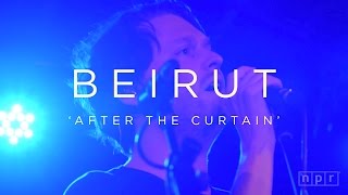 Beirut: After The Curtain | NPR MUSIC FRONT ROW