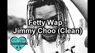 Fetty Wap - Jimmy Choo (Clean)