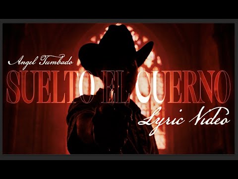 Angel Tumbado - Suelto El Cuerno [Lyric Video]