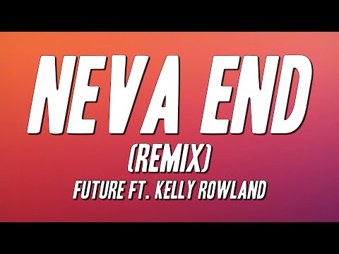 Future - Neva End (Remix) ft. Kelly Rowland [Lyrics]
