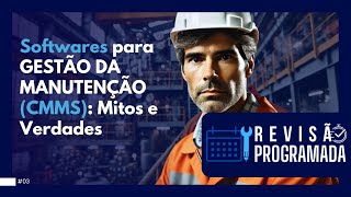 SOFTWARES PARA GESTÃO DA MANUTENÇÃO (CMMS): MITOS E VERDADES | REVISÃO PROGRAMADA - EP.03