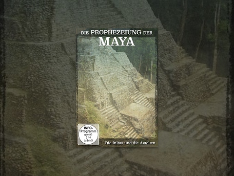 Die Prophezeiung der Maya - Die Inkas und Azteken