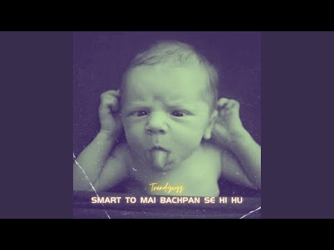 Smart To Mai Bachpan Se Hi Hu