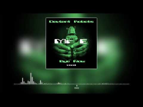 Deviant Robots - Bye Now (Mr E Vocal Remix). Vocals by GRiM Barsman.